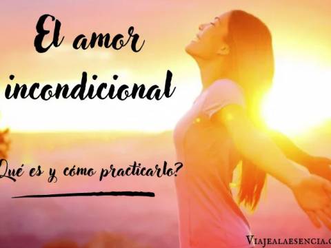 El Amor incondicional: con sus practicas