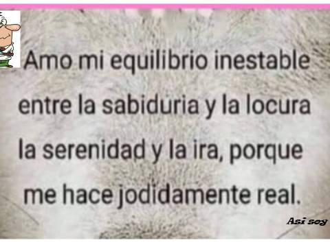 La Locura se Merece, no se Padece !!